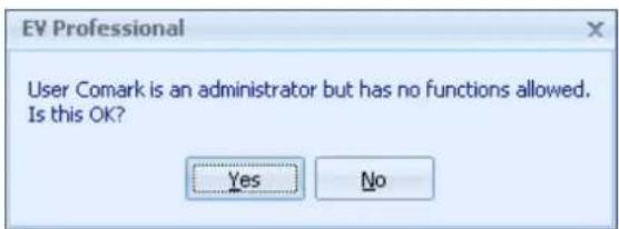 EV Professional User Comark is an administrator but has no functions allowed. Is this OK? Yes No