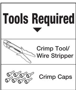 Tools Required ▼ Crimp Tool/ Wire Stripper Crimp Caps