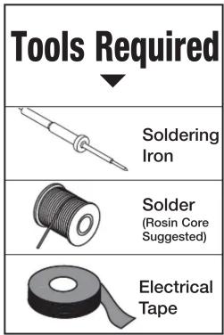 Tools Required ▼ Soldering Iron Solder (Rosin Core Suggested) Electrical Tape