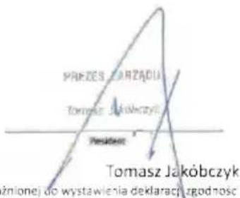 PRÉSIDENT DU CONSEIL D'ADMINISTRATION Tomasz Jakóbczyk Président Tomasz Jakóbczyk habilité à établir la déclaration de conformité