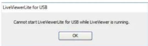 LiveViewerLite for USB Cannot start LiveViewerLite for USB while LiveViewer is running. OK