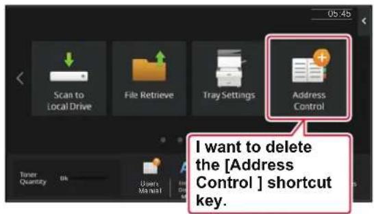 05:45 Scan to Local Drive File Retrieve Tray Settings Address Control I want to delete the [Address Control] shortcut key. Timer Quantity OK Users Manual