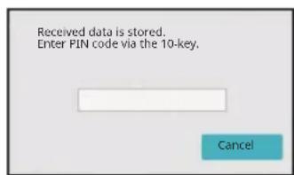 Received data is stored. Enter PIN code via the 10-key. Cancel