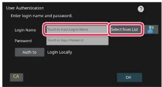 User Authentication Enter login name and password. Login Name Touch to Input Login Name Select from List Password Touch to Input Password Auth to Login Locally CA OK