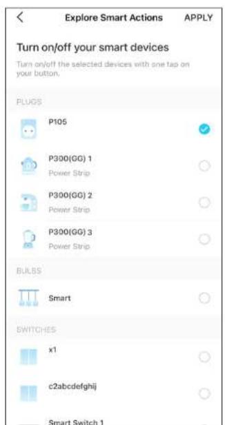 Explore Smart Actions Turn on/off your smart devices Turn on/off the selected devices with one tap on your button. PLUGS P105 P300(GG) 1 Power Strip P300(GG) 2 Power Strip P300(GG) 3 Power Strip BULBS Smart SWITCHES x1 c2abcdefghij Smart Switch 1