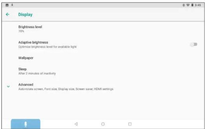 Display Brightness level 70% Adaptive brightness Optimize brightness level for available light Wallpaper Sleep After 2 minutes of inactivity Advanced Auto-rotate screen, Font size, Display size, Screen saver, HDMI settings