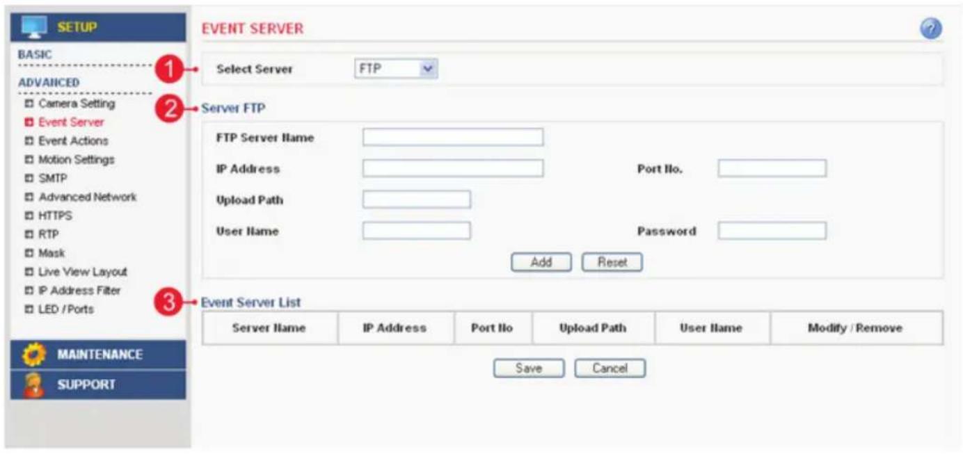 EVENT SERVER BASIC 1 Select Server FTP ADVANCED 2 Server FTP FTP Server Name IP Address Port No. Upload Path User Name Password Add Reset Event Server List Server Name IP Address Port No Upload Path User Name Modify / Remove Save Cancel MAINTENANCE SUPPORT