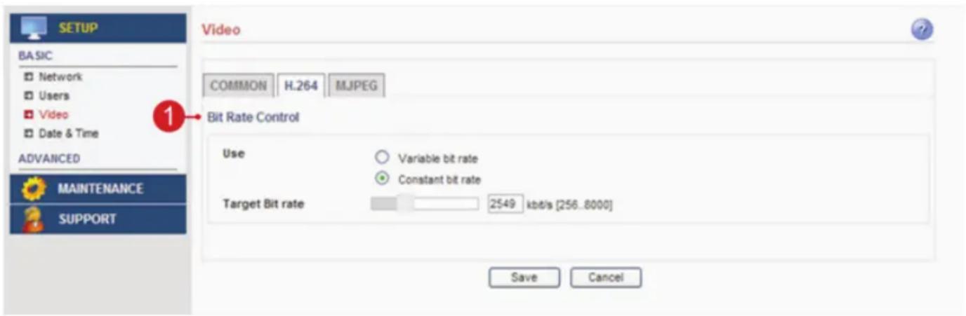 BASIC Network Users Video Date & Time ADVANCED MAINTENANCE SUPPORT Video COMMON H.264 MJPEG Bit Rate Control Use Variable bit rate Constant bit rate Target Bit rate 2549 kbit/s [256..8000] Save Cancel