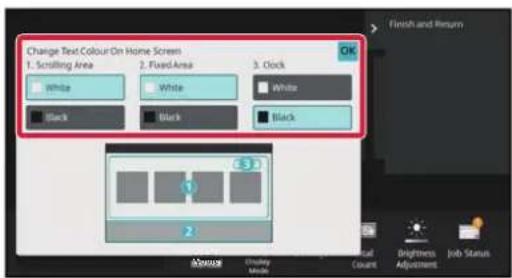 Change Text Colour On Home Screen 1. Scrilling Area 2. Fixed Area 3. Clock White White White Black Black Black Black Finish and Return 1 2 3 4 Brightness Adjustment Job Status