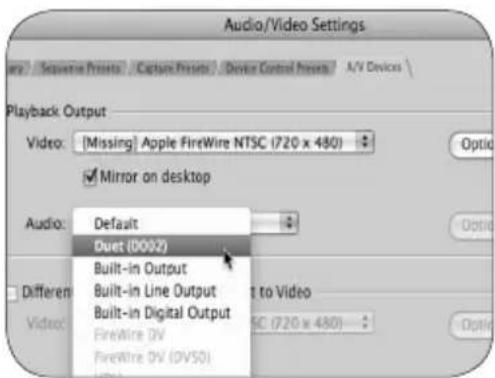 Audio/Video Settings Audio: [Missing] Apple FireWire NTSC (720 x 480) ✓ Mirror on desktop Audio: Default Duet (D002) Built-in Output Built-in Line Output Built-in Digital Output FireWire DV FireWire DV (DV50) Select to Video ESC (720 x 480)