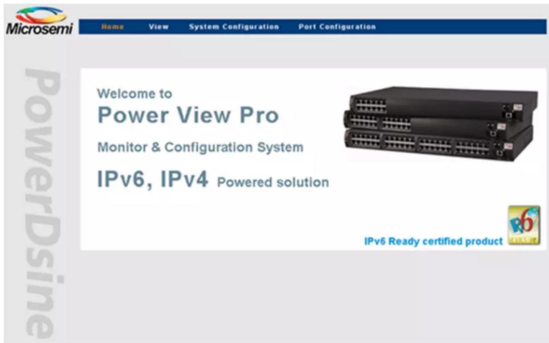 Microsemi Home View System Configuration Port Configuration Welcome to Power View Pro Monitor & Configuration System IPv6, IPv4 Powered solution IPv6 Ready certified product