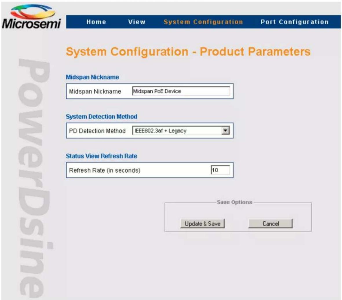 Microsemi Home View System Configuration Port Configuration System Configuration - Product Parameters Midspan Nickname Midspan Nickname Midspan PoE Device System Detection Method PD Detection Method IEEE802.3af + Legacy Status View Refresh Rate Refresh Rate (in seconds) 10 Save Options Update & Save…
