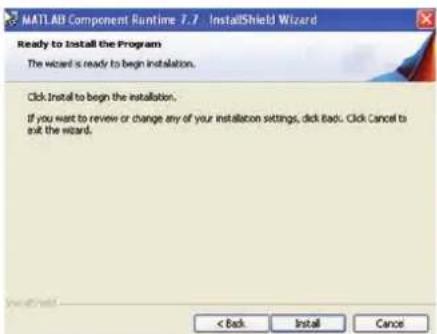 MATLAB Component Runtime 7.1 InstallShield Wizard Ready to Install the Program The wizard is ready to begin installation. Click Install to begin the installation. If you want to review or change any of your installation settings, click Back. Click Cancel to exit the wizard. < Back Install Cancel