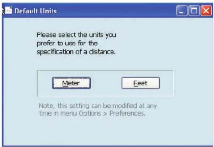 Default Units Please select the units you prefer to use for the specification of a distance. Meter Feet Note, this setting can be modified at any time in menu Options > Preferences.