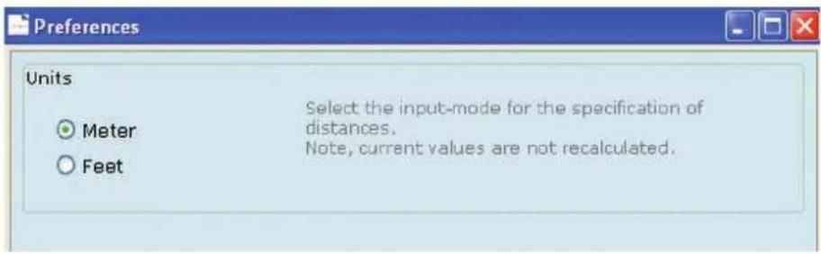 Preferences Units ● Meter ○ Feet Select the input-mode for the specification of distances. Note, current values are not recalculated.