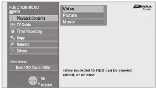 FUNCTION MENU HDD Playback Contents TV Guide Timer Recording Copy Network Others Drive Select Disc / SD Card / USB OK RETURN Video Picture Music Titles recorded to HDD can be viewed, edited, or deleted.