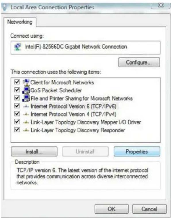 Local Area Connection Properties Networking Connect using: Intel(R) 82566DC Gigabit Network Connection Configure... This connection uses the following items: ✓ Client for Microsoft Networks ✓ QoS Packet Scheduler ✓ File and Printer Sharing for Microsoft Networks ✓ Internet Protocol Version 6 (TCP/IPv6) ✓ Internet Protocol Version 4 (TCP/IPv4) ✓ Link-Layer Topology Discovery Mapper I/O Driver ✓ Link-Layer Topology Discovery Responder Install... Uninstall Properties Description TCP/IP version 6. The latest version of the internet protocol that provides communication across diverse interconnected networks. OK Cancel