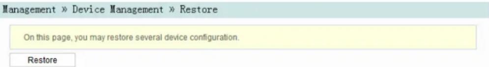 Management » Device Management » Restore On this page, you may restore several device configuration. Restore
