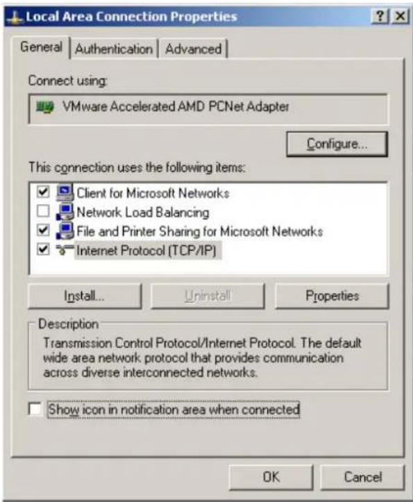 Local Area Connection Properties General | Authentication | Advanced | Connect using: VMware Accelerated AMD PCNet Adapter Configure... This connection uses the following items: ✓ Client for Microsoft Networks □ Network Load Balancing ✓ File and Printer Sharing for Microsoft Networks ✓ Internet Protocol (TCP/IP) Install... Uninstall Properties Description Transmission Control Protocol/Internet Protocol. The default wide area network protocol that provides communication across diverse interconnected networks. Show icon in notification area when connected OK Cancel