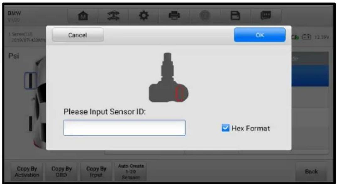 BMW 1 Series(EU) 2019/07(A33M/F) Psi Cancel OK Please Input Sensor ID: Hex Format Copy By Activation Copy By OBD Copy By Input Auto Create 1-20 Sensors Back