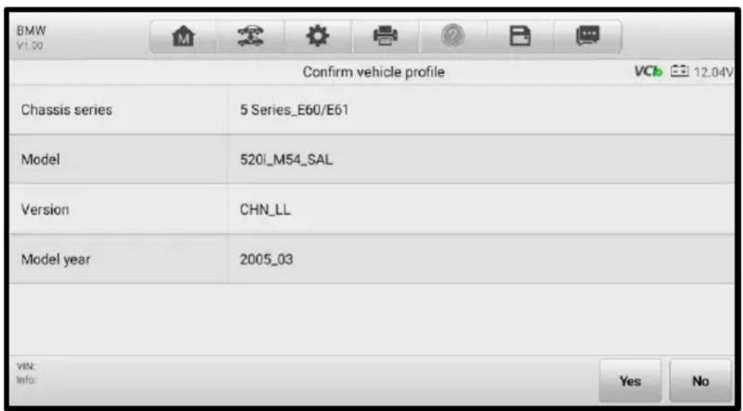BMW V1.00 Confirm vehicle profile Chassis series 5 Series_E60/E61 Model 520i_M54_SAL Version CHN_LL Model year 2005_03 VIN: Info: Yes No