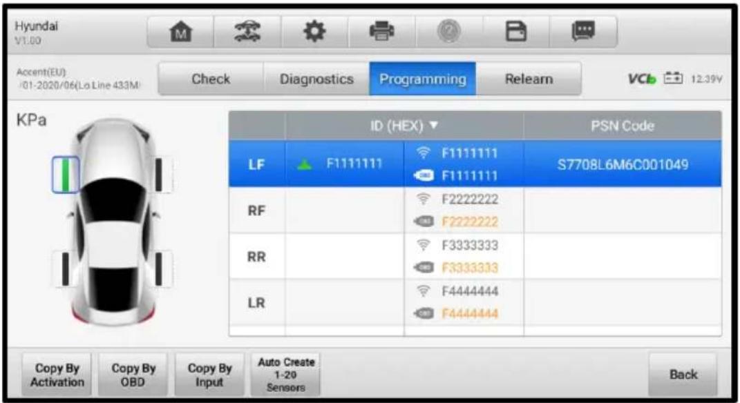 Hyundai V1.00 Accent(EU) -01-2020/06(Lo Line 433M) Check Diagnostics Programming Relearn VCL 12.39V KPa ID (HEX) ▼ PSN Code LF F1111111 F1111111 F1111111 S7708L6M6C001049 RF F2222222 F2222222 RR F3333333 F3333333 LR F4444444 F4444444 Copy By Activation Copy By OBD Copy By Input Auto Create 1-20 Sensors Back