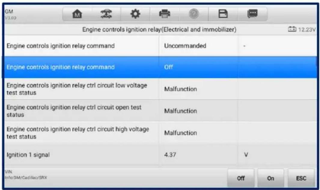 Engine controls ignition relay(Electrical and immobilizer) Engine controls ignition relay command Uncommanded - Engine controls ignition relay command Off Engine controls ignition relay ctrl circuit low voltage test status Malfunction Engine controls ignition relay ctrl circuit open test status Malfunction Engine controls ignition relay ctrl circuit high voltage test status Malfunction Ignition 1 signal 4.37 V VIN. Info GM/Cadillac/SRX Off On ESC