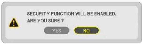 SECURITY FUNCTION WILL BE ENABLED. ARE YOU SURE ? YES NO