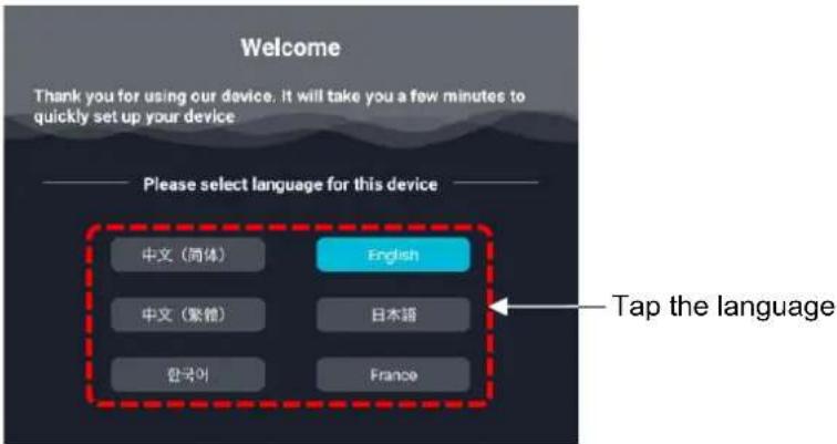 Welcome Thank you for using our device. It will take you a few minutes to quickly setup your device Please select language for this device 中文(简体) English 中文(繁體) 日本語 한국어 France Tap the language