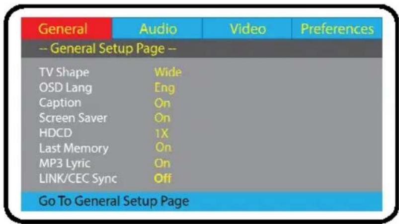 General Audio Video Preferences -- General Setup Page -- TV Shape Wide OSD Lang Eng Caption On Screen Saver On HDCD 1X Last Memory On MP3 Lyric On LINK/CEC Sync Off Go To General Setup Page