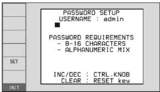 PASSWORD SETUP USERNAME : admin ■ PASSWORD REQUIREMENTS - 8-16 CHARACTERS - ALPHANUMERIC MIX INC/DEC : CTRL.KNOB CLEAR : RESET key