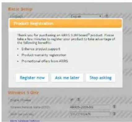 Basic Setup Upgrade English Product Registration Thank you for purchasing an ARRIS SURFboard® product. Please take a few minutes to register your product to take advantage of the following benefits: • Enhance product support • Product warranty registration • Promotional offers from ARRIS Register no…
