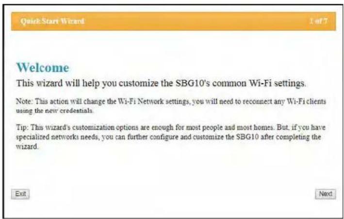 Quick Start Wizard 1 of 7 Welcome This wizard will help you customize the SBG10's common Wi-Fi settings. Note: This action will change the Wi-Fi Network settings, you will need to reconnect any Wi-Fi clients using the new credentials. Tip: This wizard's customization options are enough for most peop…