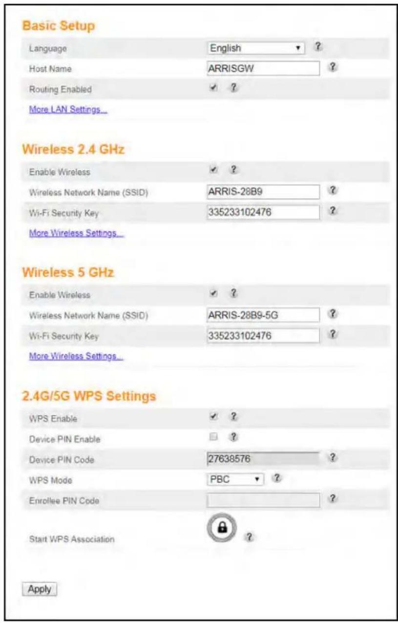 Basic Setup Language English ? Host Name ARRISGW ? Routing Enabled ✓ ? More LAN Settings... Wireless 2.4 GHz Enable Wireless ✓ ? Wireless Network Name (SSID) ARRIS-28B9 ? Wi-Fi Security Key 335233102476 ? More Wireless Settings... Wireless 5 GHz Enable Wireless ✓ ? Wireless Network Name (SSID) ARRIS…