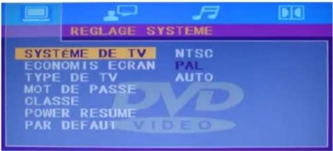 REGLAGE SYSTEME SYSTÈME DE TV NTSC ECONOMIS ECRAN PAL TYPE DE TV AUTO MOT DE PASSE CLASSE POWER RESUME PAR DEFAULT VIDEO