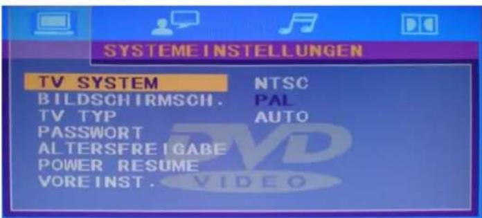SYSTEME INSTELLUNGEN TV SYSTEM NTSC BILDSCHIRMSCH. PAL TV TYP AUTO PASSWORT ALTERSFREIGABE POWER RESUME VOREINST.