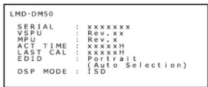 LMD·DM50 SERIAL : xxxxxxxx VSPU : Rev.xx MPU : Rev.x ACT TIME : xxxxxH LAST CAL : xxxxxH EDID : Portrait (Auto Selection) DSP MODE : ISD