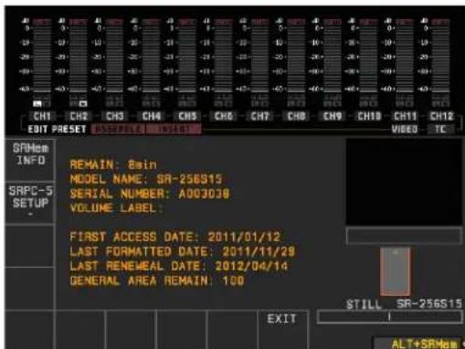 CH1 CH2 CH3 CH4 CH5 CH6 CH7 CH8 CH9 CH10 CH11 CH12 EDIT PRESET POSTFILE INPUT SRMem INFO SRPC-5 SETUP REMAIN: 8ain MODEL NAME: SR-256S15 SERIAL NUMBER: A003038 VOLUME LABEL: FIRST ACCESS DATE: 2011/01/12 LAST FORMATTED DATE: 2011/11/29 LAST RENEWEAL DATE: 2012/04/14 GENERAL AREA REMAIN: 100 EXIT STI…