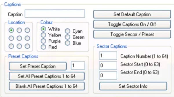 Captions Caption Location Colour White Cyan Yellow Green Purple Blue Red Set Default Caption Toggle Captions On / Off Toggle Sector / Preset Preset Captions Set Preset Caption 1 Set All Preset Captions 1 to 64 Blank All Preset Captions 1 to 64 Sector Captions 1 Caption Number (1 to 64) 0 Sector Star…