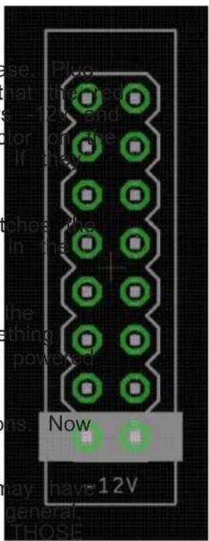 e. Plug that the red -12V end or on the If they tches the in the the ething powered Now May have 12V general. THOSE
