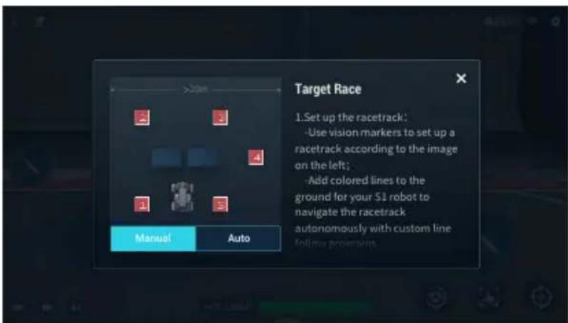 Target Race: 1. Set up the racetrack: - Use vision markers to set up a racetrack according to the image on the left; - Add colored lines to the ground for your S1 robot to navigate the racetrack autonomously with custom line following processing. Manual Auto.
