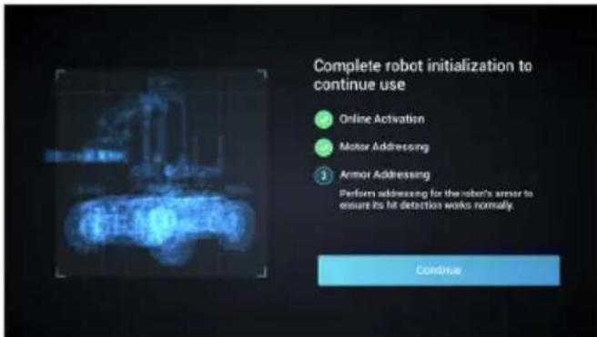 Complete robot initialization to continue use • Online Activation • Motor Addressing • Armor Addressing Perform addressing for the robot's armor to ensure its hit detection works normally. Continue