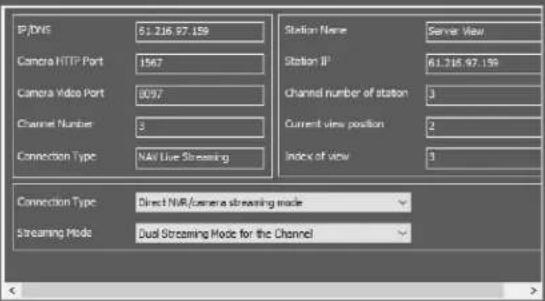 IP/DNS 51.216.97.159 Camera HTTP Port 1567 Camera Video Port 0097 Channel Number 3 Connection Type NAV Live Streaming Station Name Server View Station IP 61.216.97.159 Channel number of station 3 Current view position 2 Index of view 3 Connection Type Direct NUR/camera streaming mode Streaming Mode…