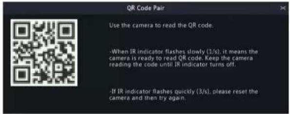 QR Code Pair Use the camera to read the QR code. -When IR indicator flashes slowly (1/s), it means the camera is ready to read QR code. Keep the camera reading the code until IR indicator turns off. -If IR indicator flashes quickly (3/s), please reset the camera and then try again.