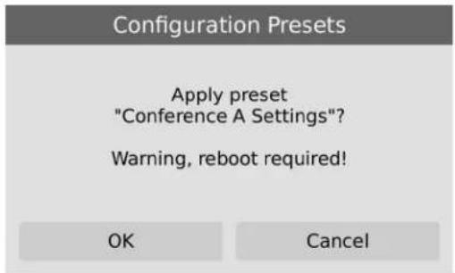 Configuration Presets Apply preset "Conference A Settings"? Warning, reboot required! OK Cancel