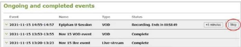 Ongoing and completed events Event Name Type Status ✓ 2021-11-15 14:55-14:57 Epiphan U Session VOD Recording. Ends in 00:58:49 +5 minutes Stop ✓ 2021-11-15 13:53-13:55 Nov 15 VOD event VOD Complete ✓ 2021-11-15 13:20-13:23 Nov 15 live event Live-stream Complete