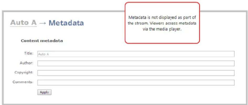 Auto A → Metadata Metadata is not displayed as part of the stream. Viewers access metadata via the media player. Content metadata Title: Auto A Author: Copyright: Comments: Apply