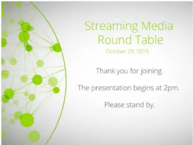 Streaming Media Round Table October 29, 2015 Thank you for joining. The presentation begins at 2pm. Please stand by.