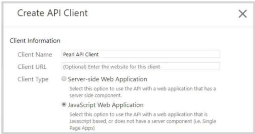 Create API Client Client Information Client Name Pearl API Client Client URL (Optional) Enter the website for this client Client Type Server-side Web Application Select this option to use the API with a web application that has a server side component. ● JavaScript Web Application Select this option to use the API with a web application that is Javascript based, or does not have a server component (i.e. Single Page Apps)