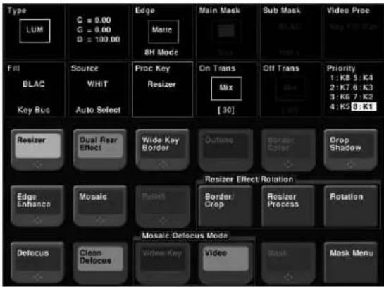 Type LUM C = 0.00 G = 0.00 D = 100.00 Edge Matio BH Mode Main Mask Sub Mask BLAC Video Proc Key Diff Opt Fill Source WRIT Proc Key Resizer On Trans Mix Oil Trans Priority 1: K8 3: K4 2: K7 6: K3 3: K6 7: K2 4: K5 0: K1 Key Bus Auto Select [30] Resizer Dual Rear Effect Wide Key Border Outlines Border Color Crop Shadow Resizer Effect Rotation Edge Enhance Mosaic Fasket Border Crop Resizer Process Rotation Mosaic Defocus Mode Defocus Clean Defocus Video Key Video Mask Mask Menu